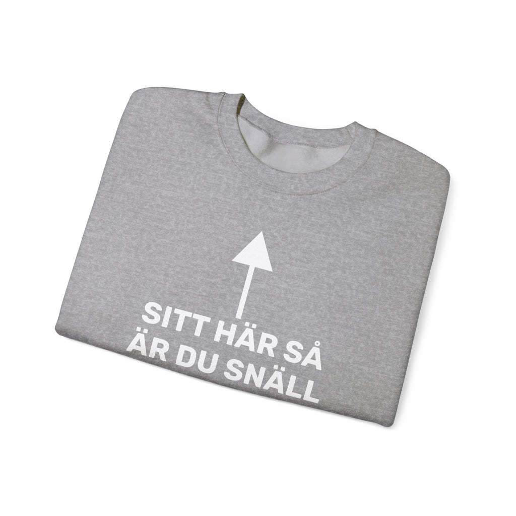 Sweatshirt - SITT HÄR SÅ ÄR DU SNÄLL