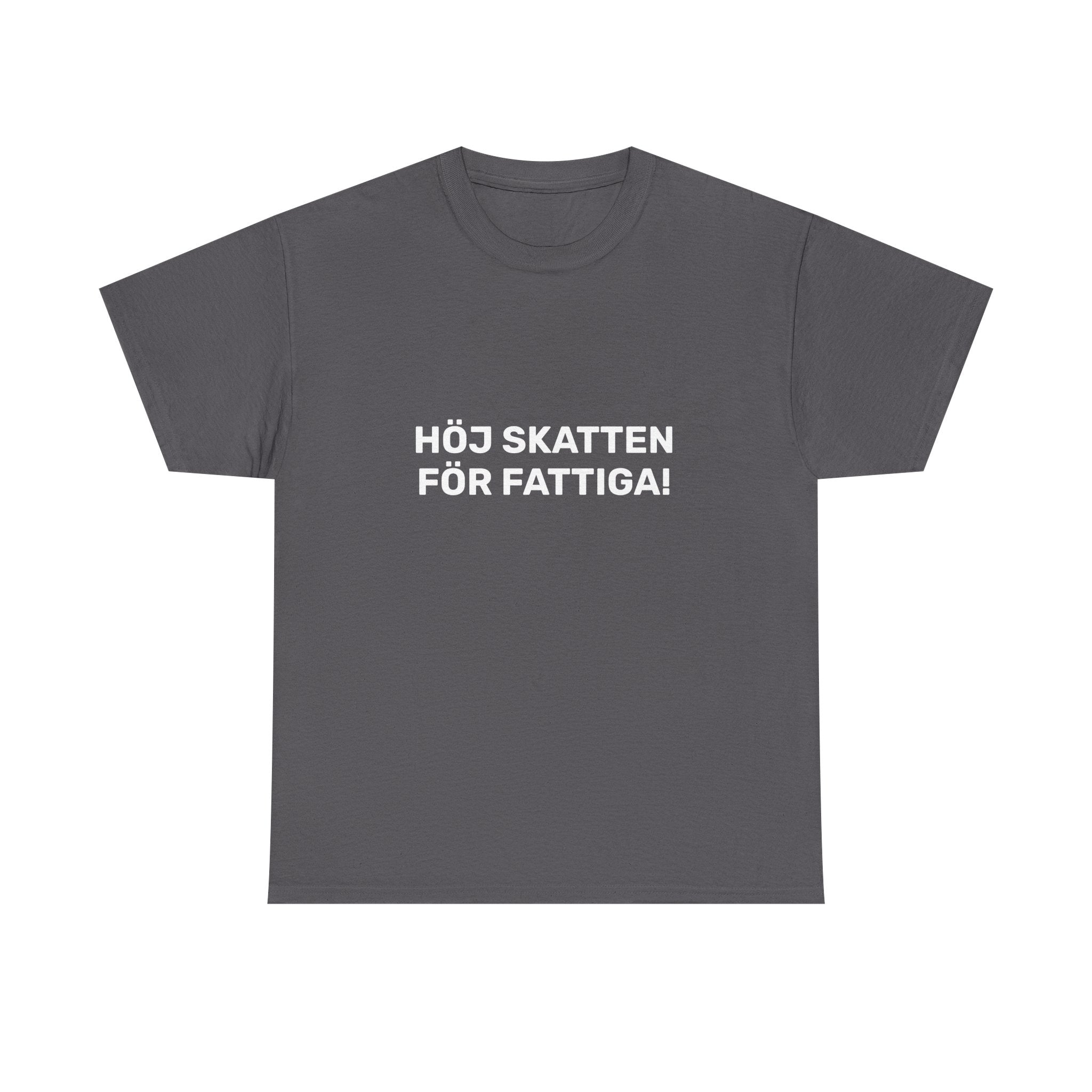 T-Shirt - HÖJ SKATTEN FÖR FATTIGA!
