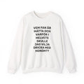 Sweatshirt - VEM FAN ÄR MÅTTA
