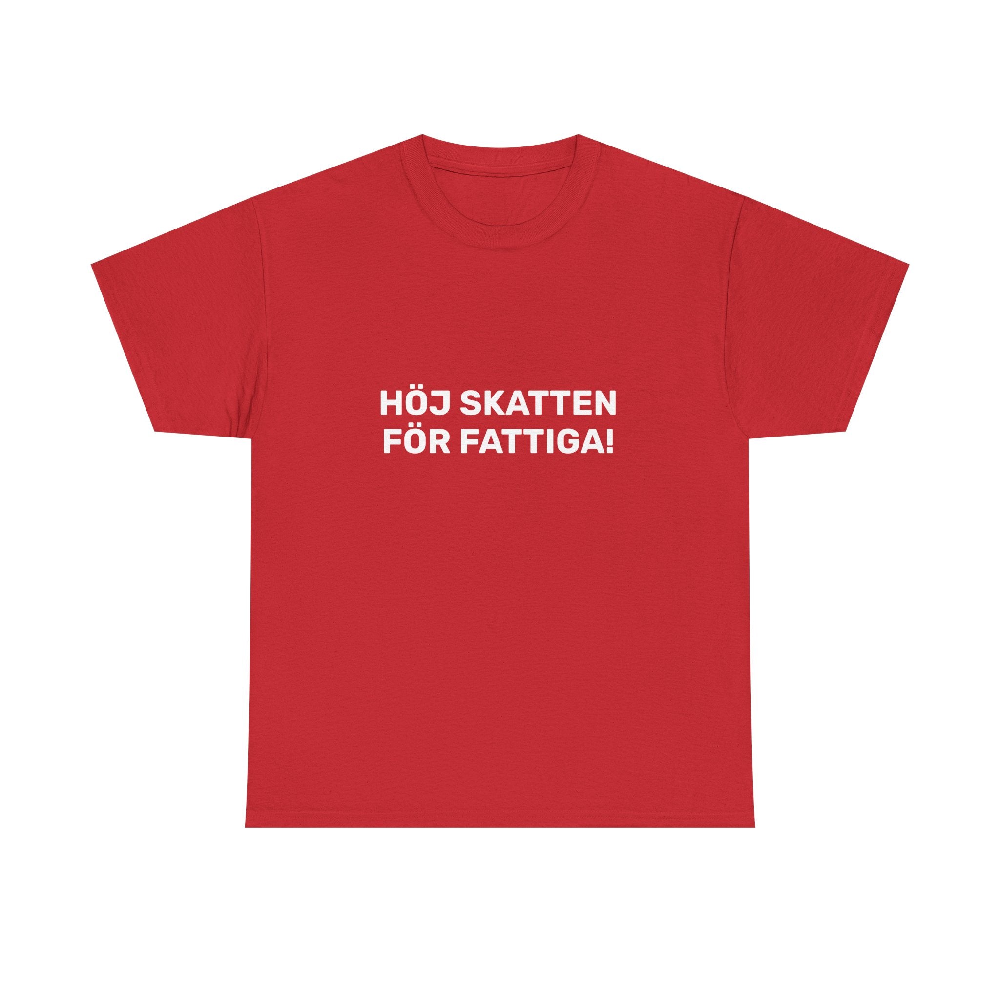 T-Shirt - HÖJ SKATTEN FÖR FATTIGA!