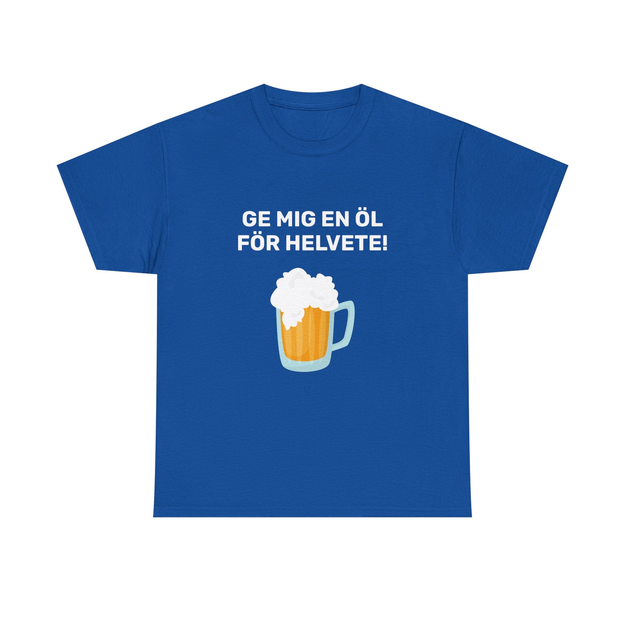 T-Shirt - GE MIG EN ÖL FÖR HELVETE!