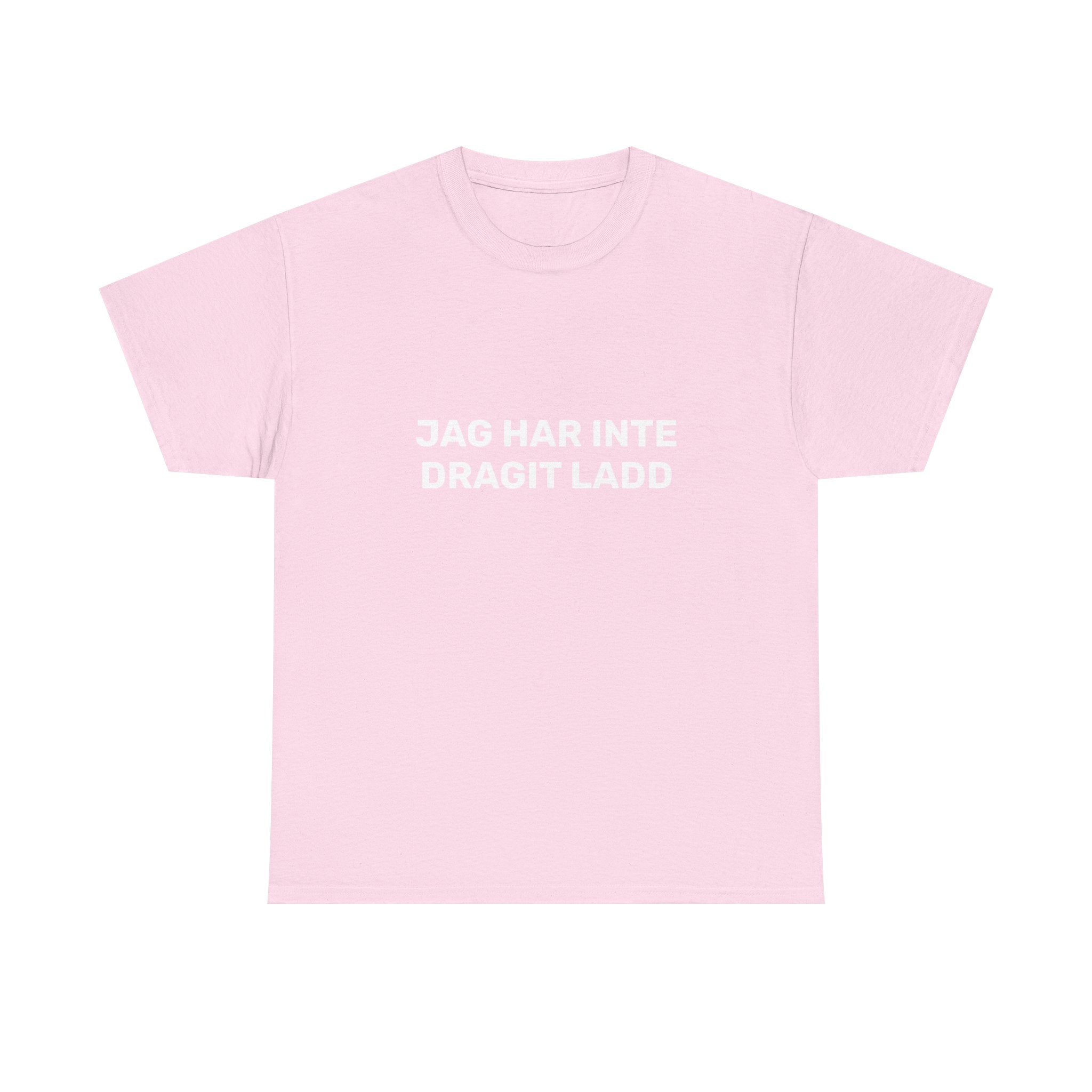 T-Shirt - JAG HAR INTE DRAGIT LADD