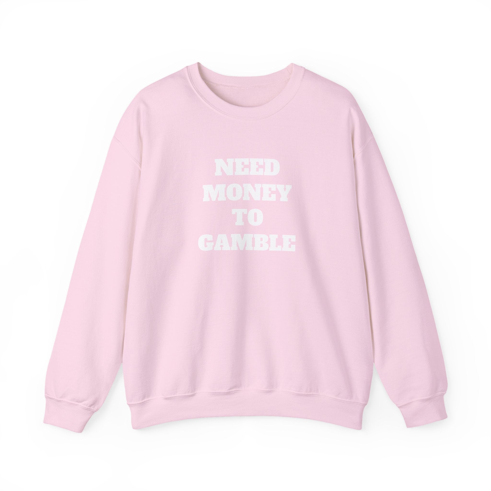 Sweatshirt - NEED MONEY TO GAMBLE