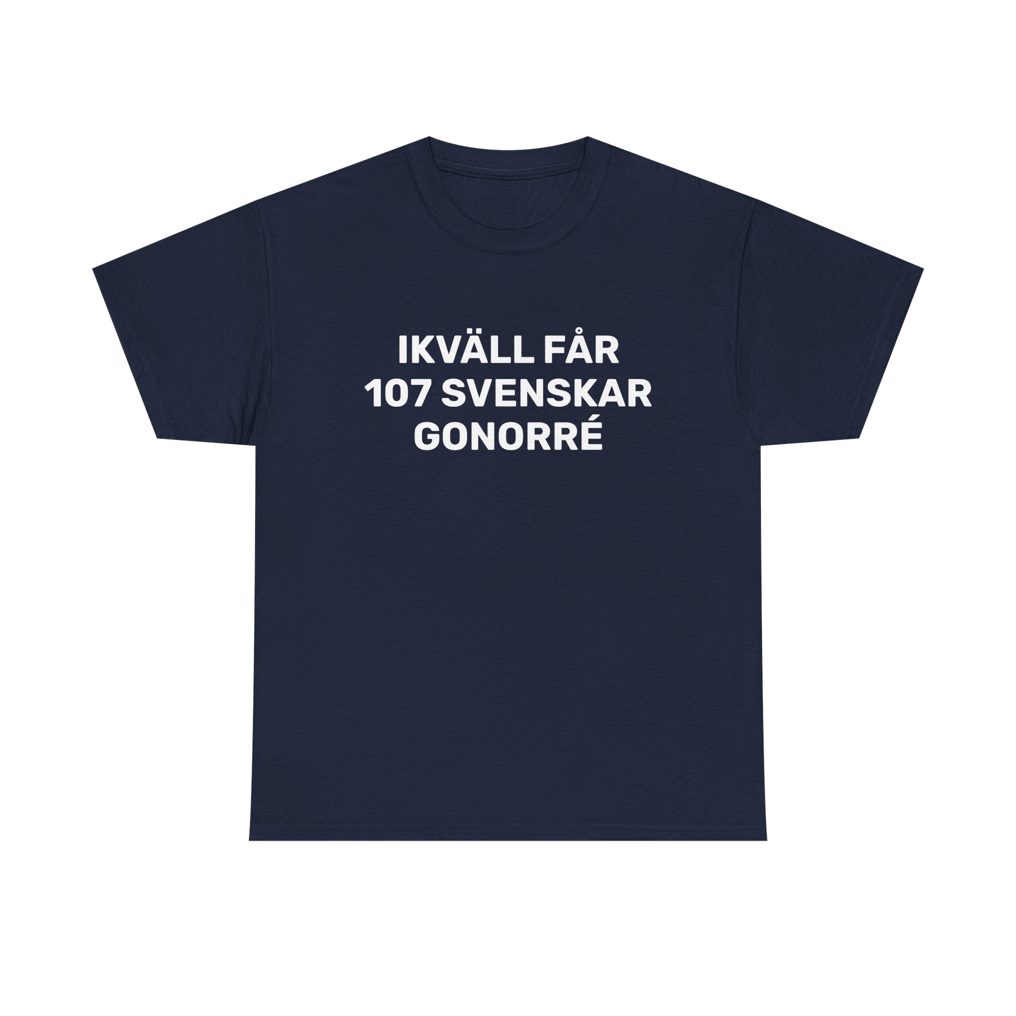 T-Shirt - IKVÄLL FÅR 107 SVENSKAR GONORRÉ
