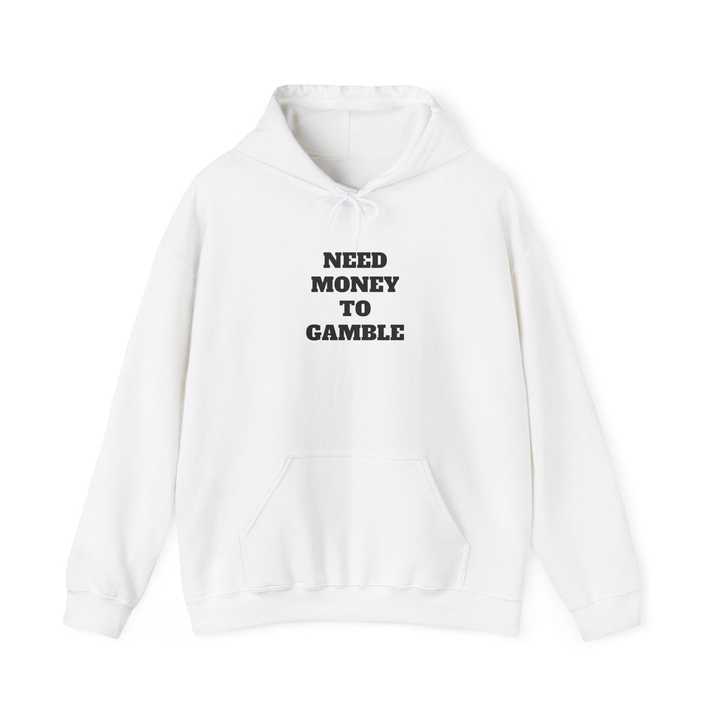 Hoodie - NEED MONEY TO GAMBLE
