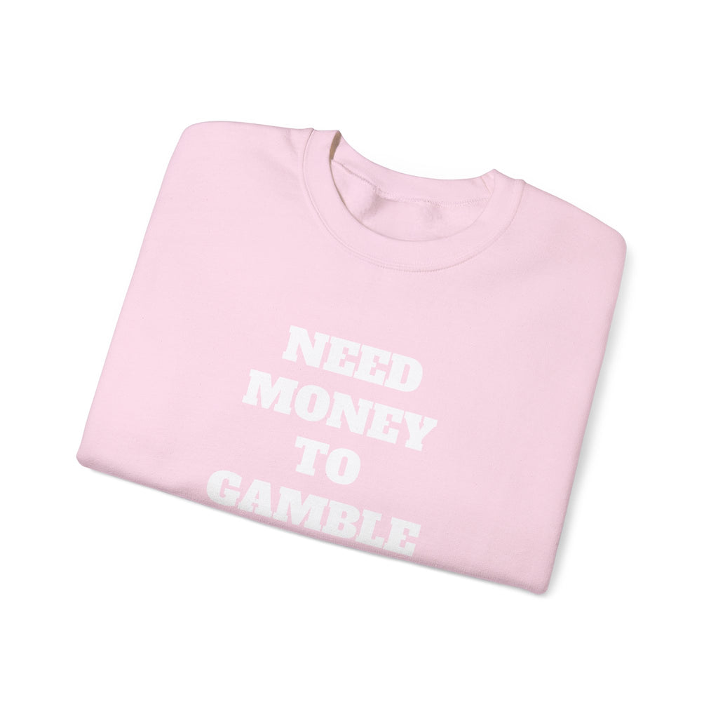Sweatshirt - NEED MONEY TO GAMBLE