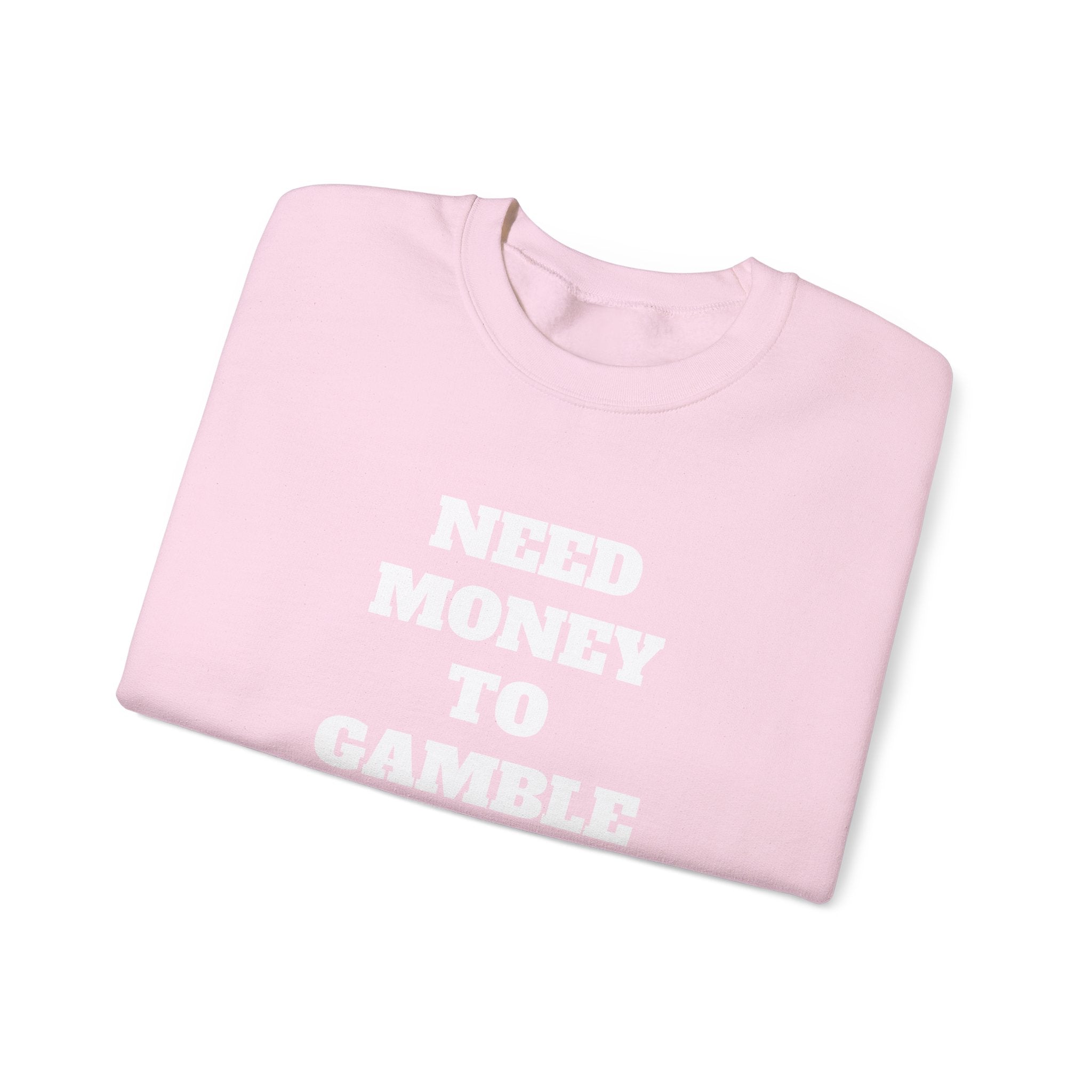 Sweatshirt - NEED MONEY TO GAMBLE