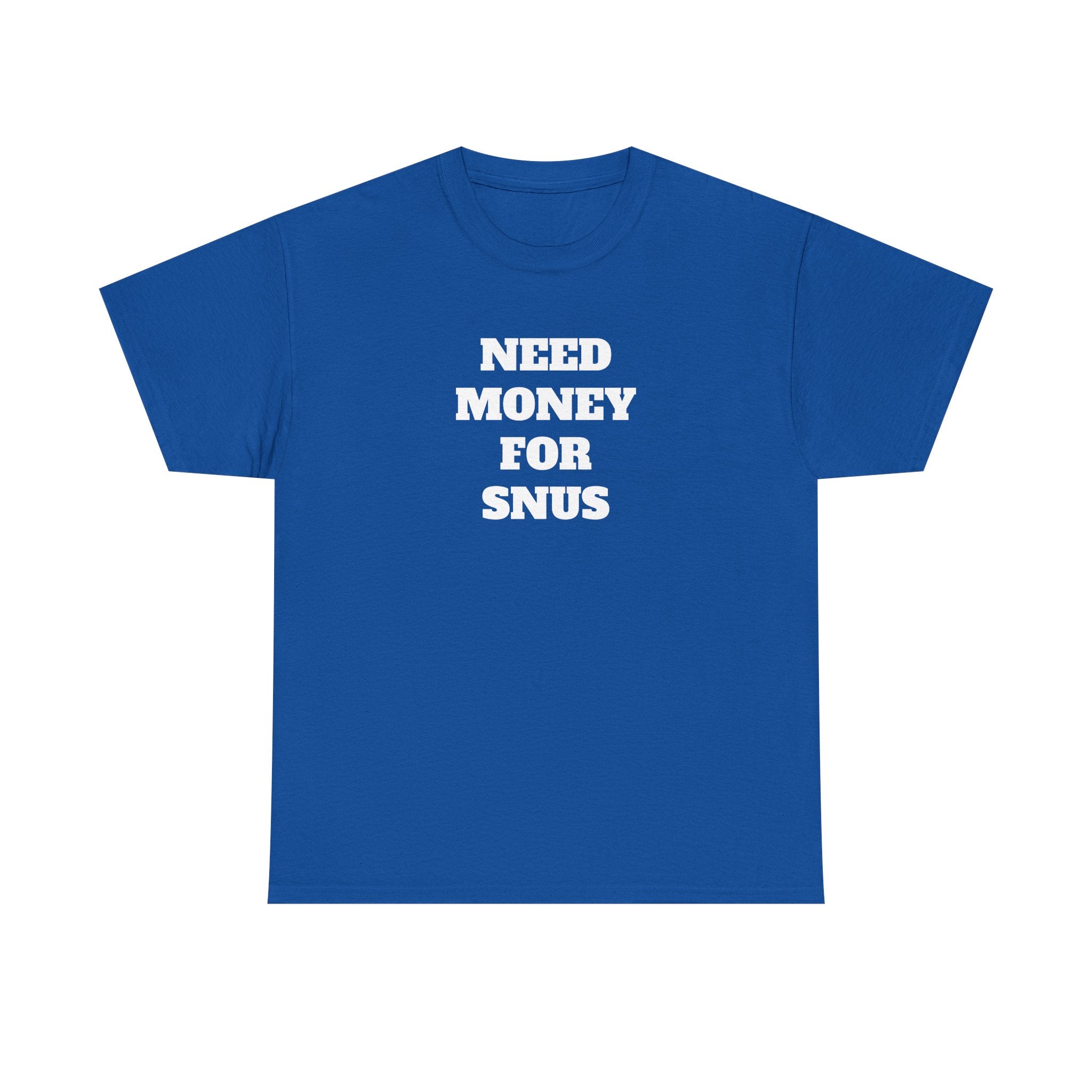 T-Shirt - NEED MONEY FOR SNUS
