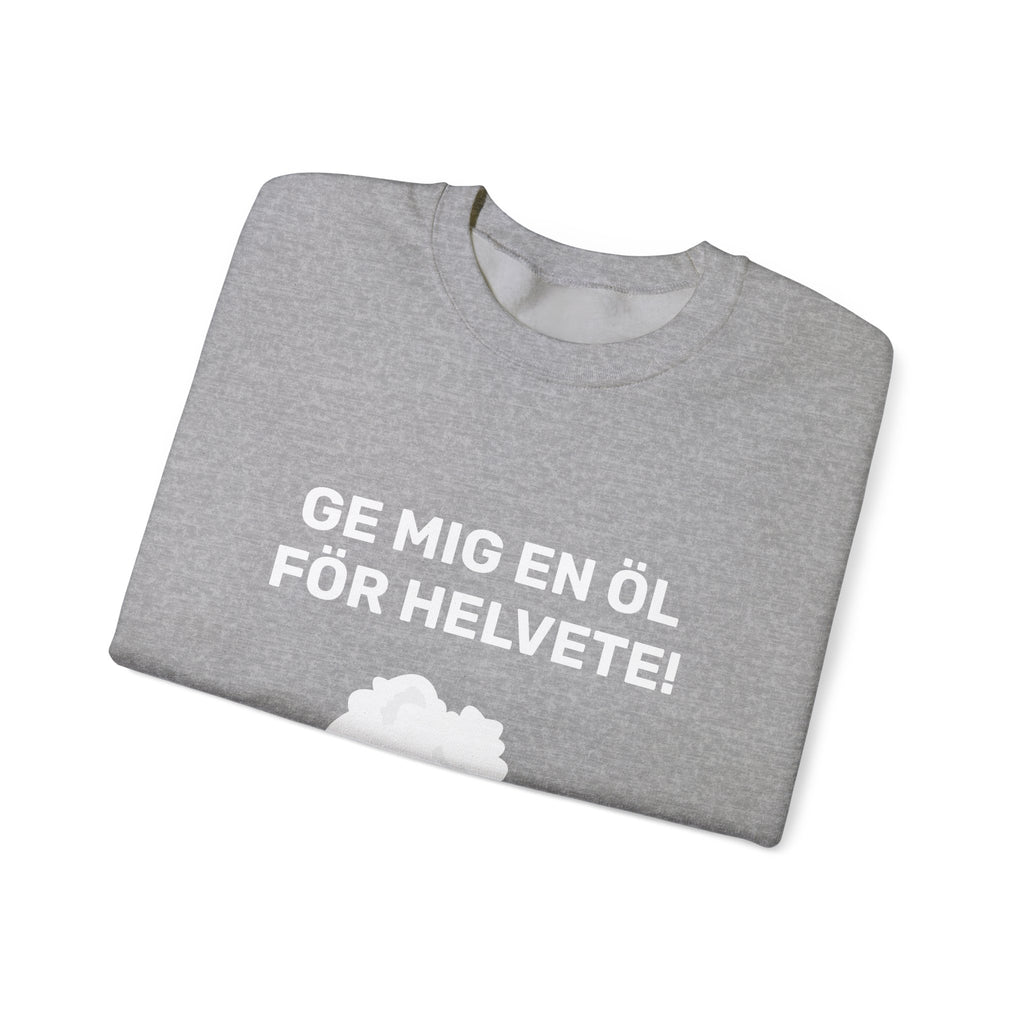 Sweatshirt - GE MIG EN ÖL FÖR HELVETE!