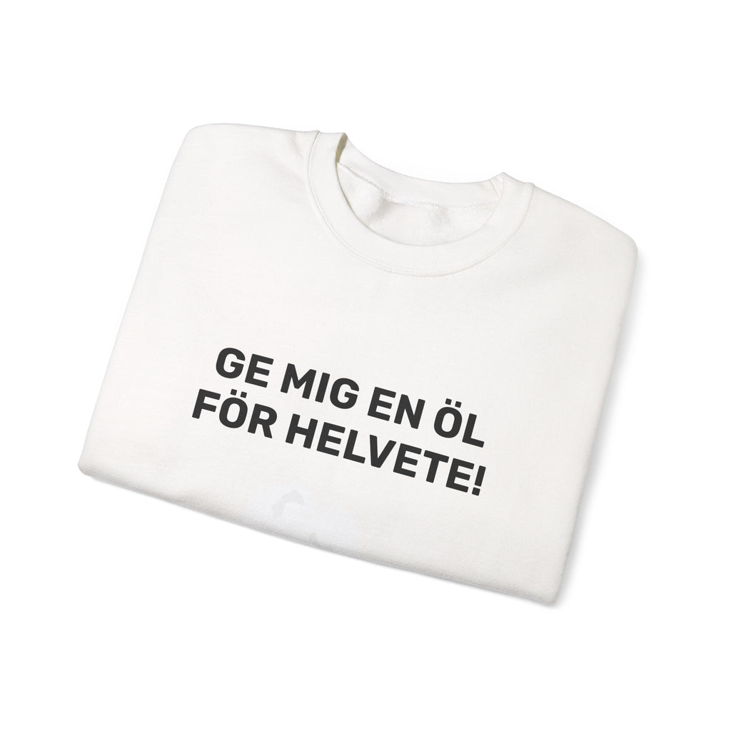 Sweatshirt - GE MIG EN ÖL FÖR HELVETE!