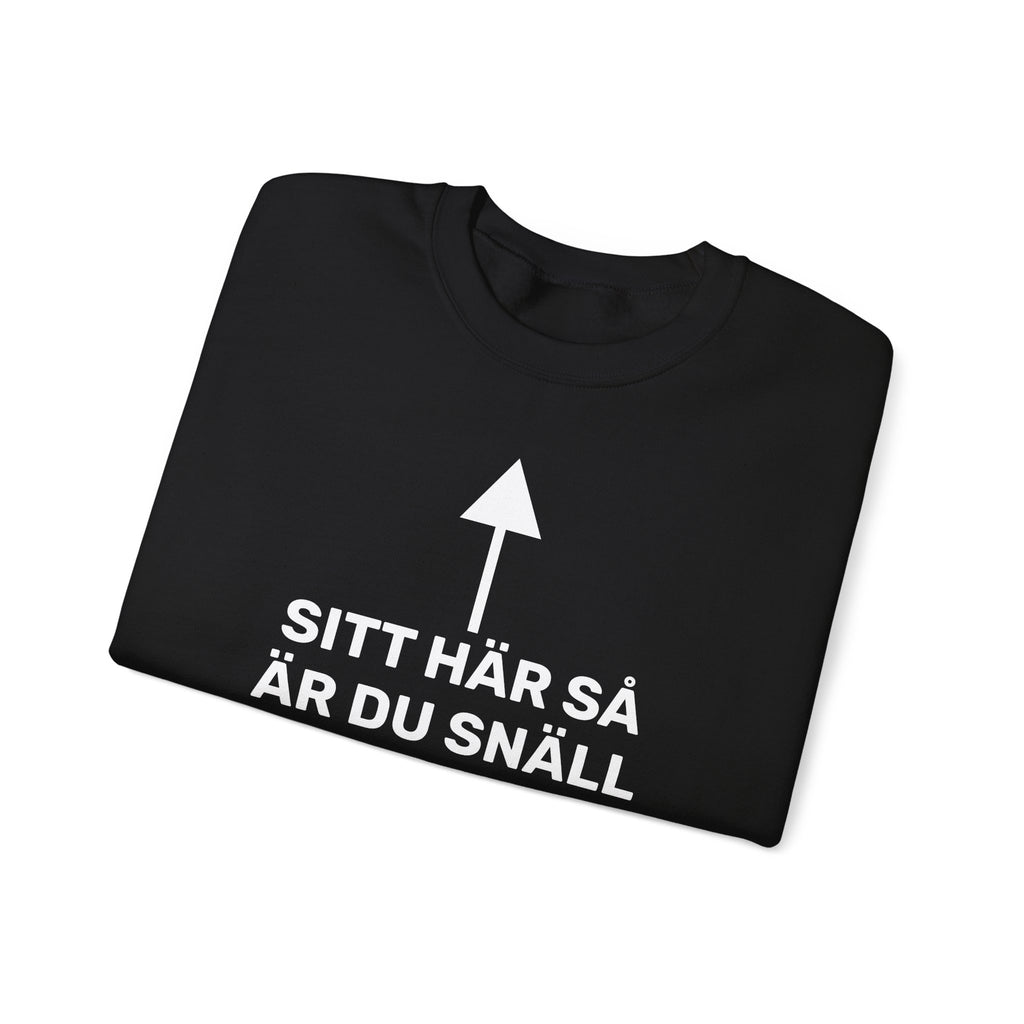 Sweatshirt - SITT HÄR SÅ ÄR DU SNÄLL