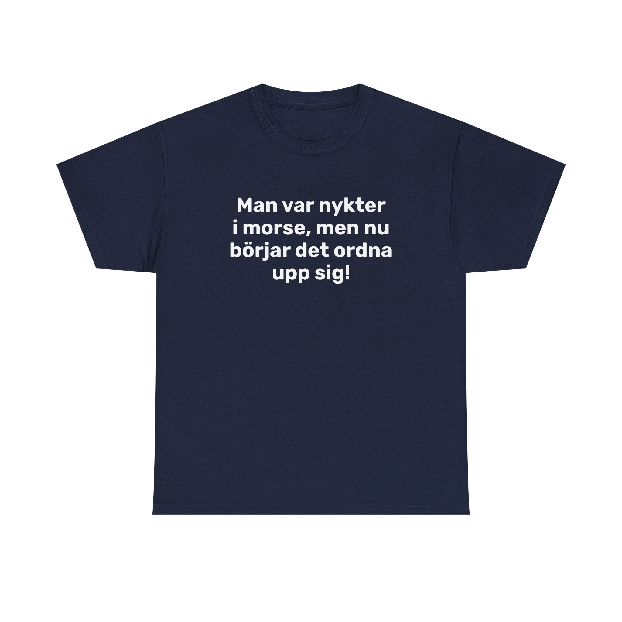 T-Shirt - Man var nykter i morse,