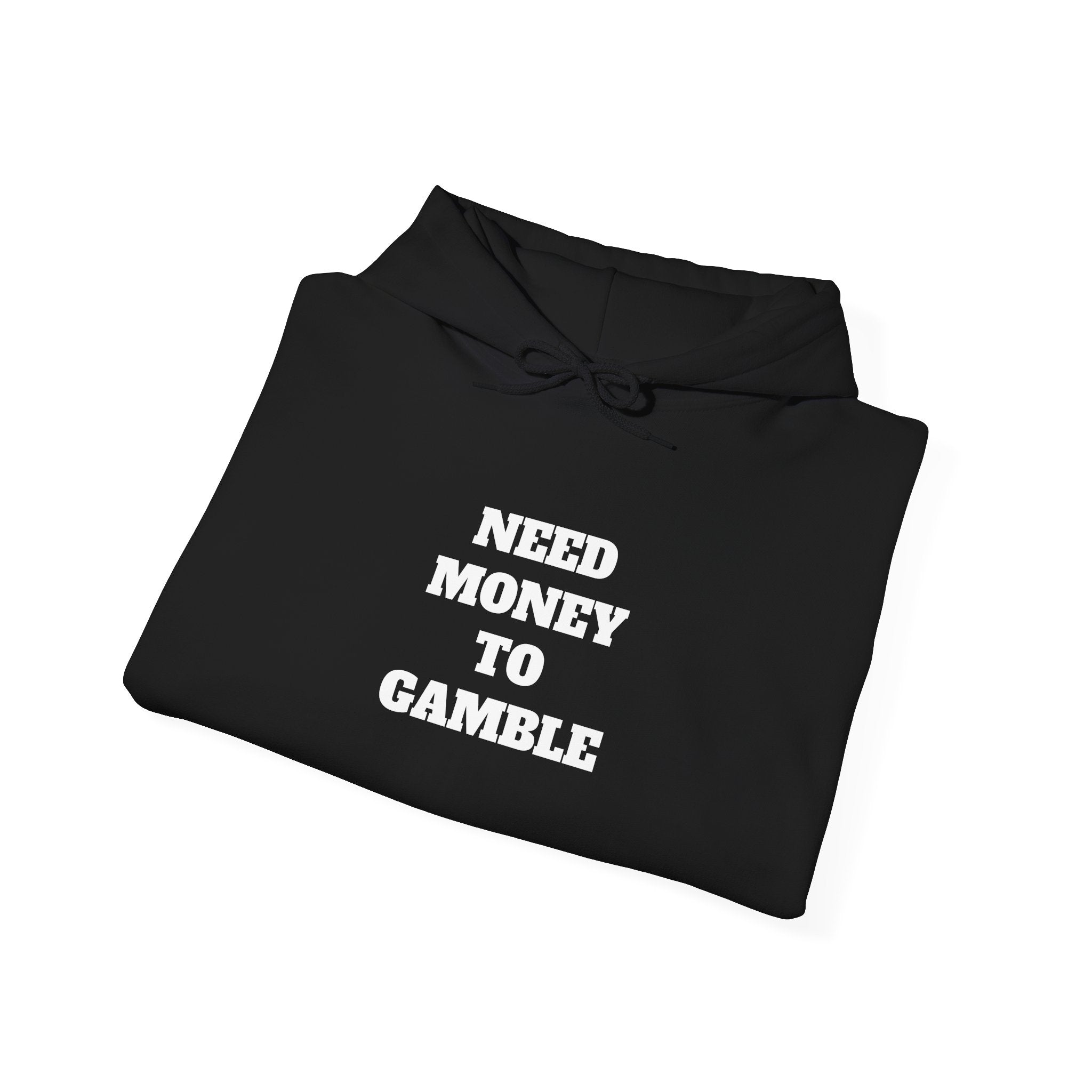 Hoodie - NEED MONEY TO GAMBLE