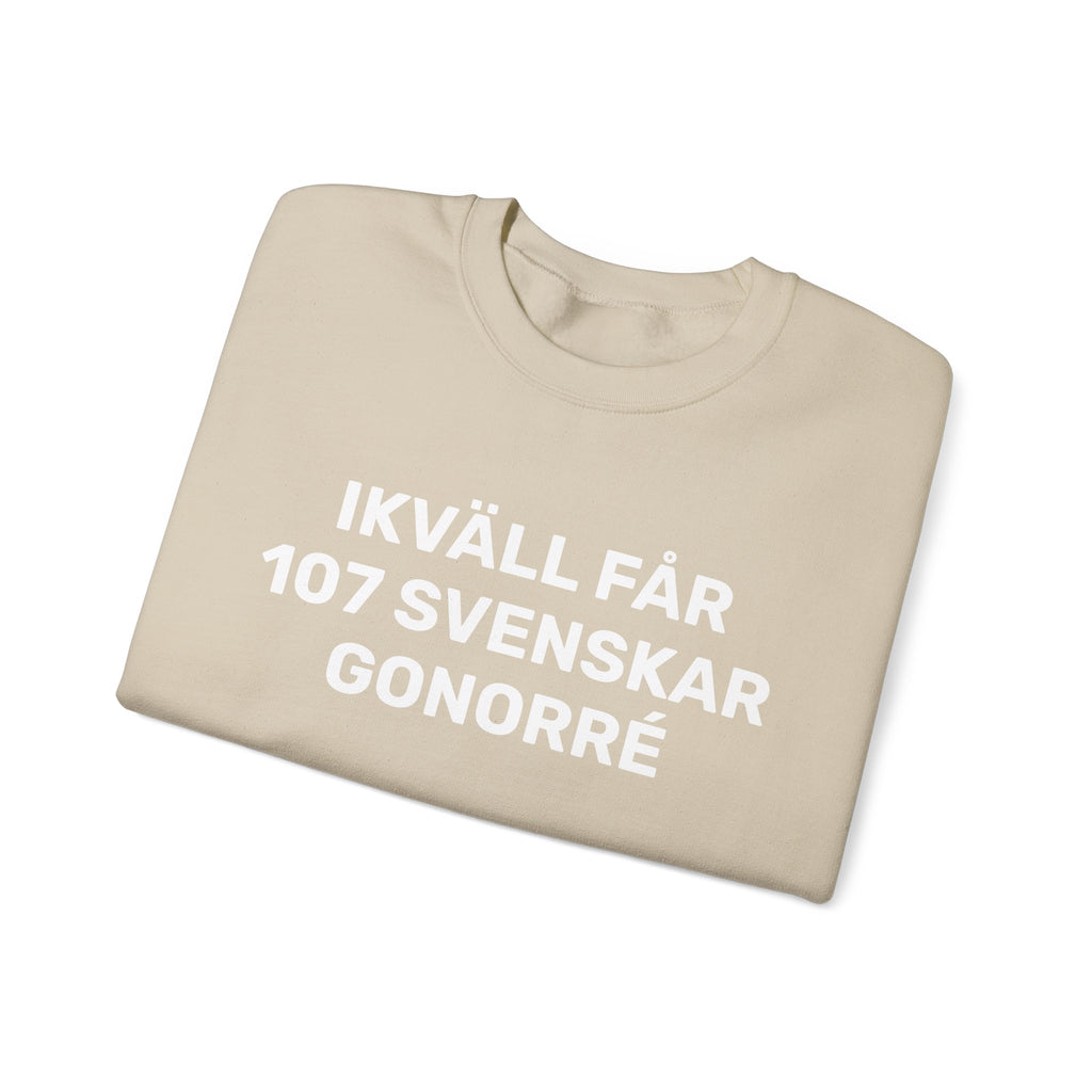 Sweatshirt - IKVÄLL FÅR 107 SVENSKAR GONORRÉ