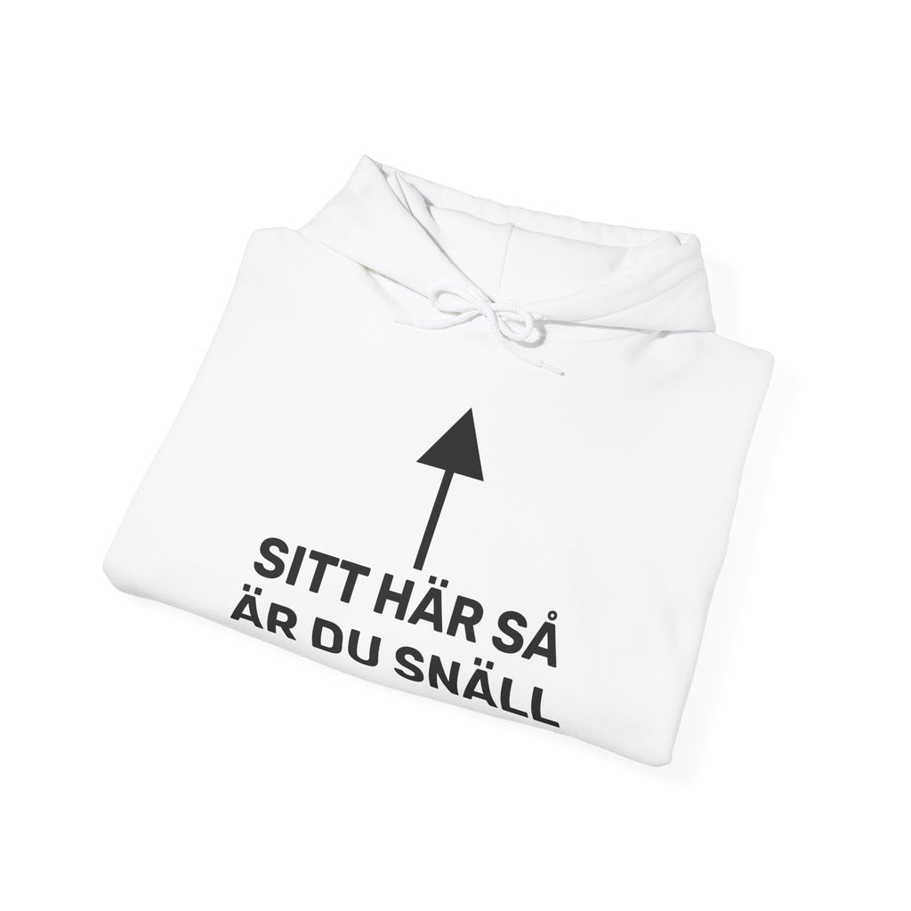 Hoodie - SITT HÄR SÅ ÄR DU SNÄLL