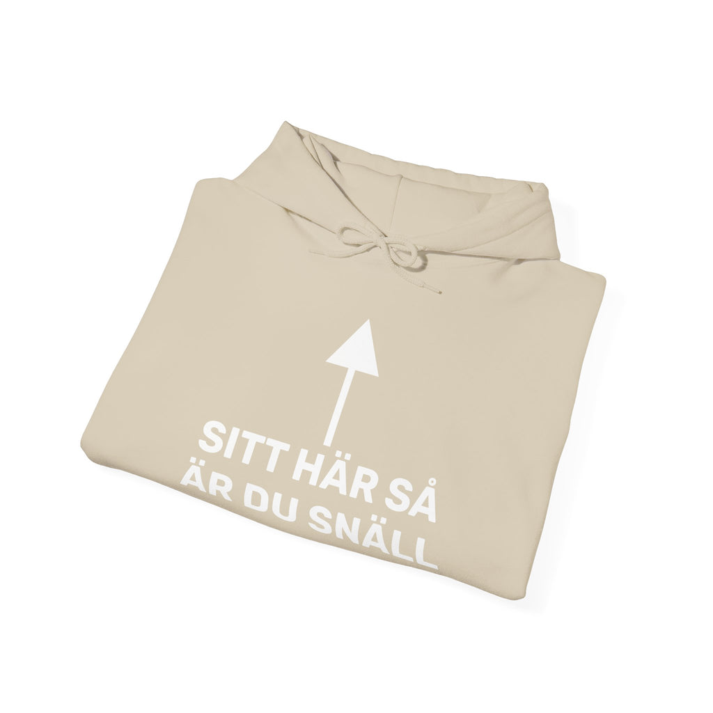 Hoodie - SITT HÄR SÅ ÄR DU SNÄLL