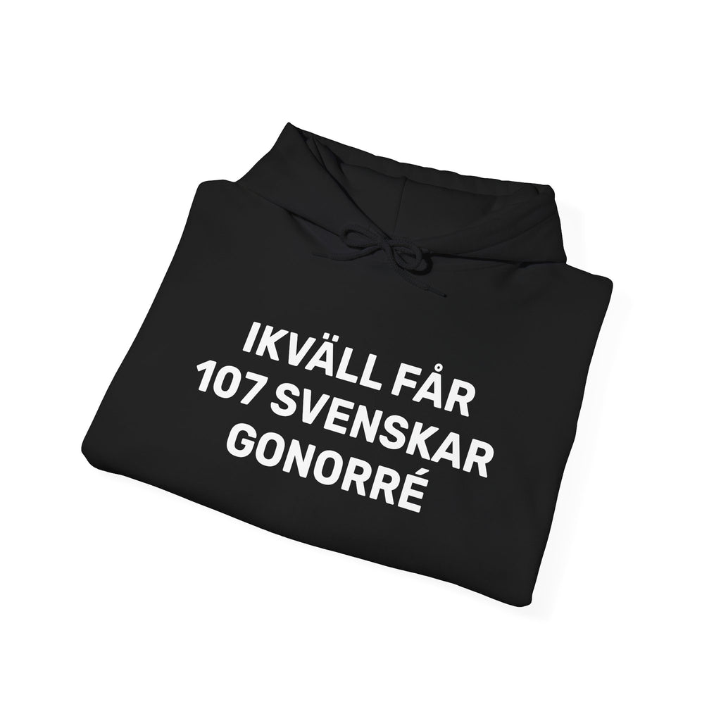 Hoodie - IKVÄLL FÅR 107 SVENSKAR GONORRÉ