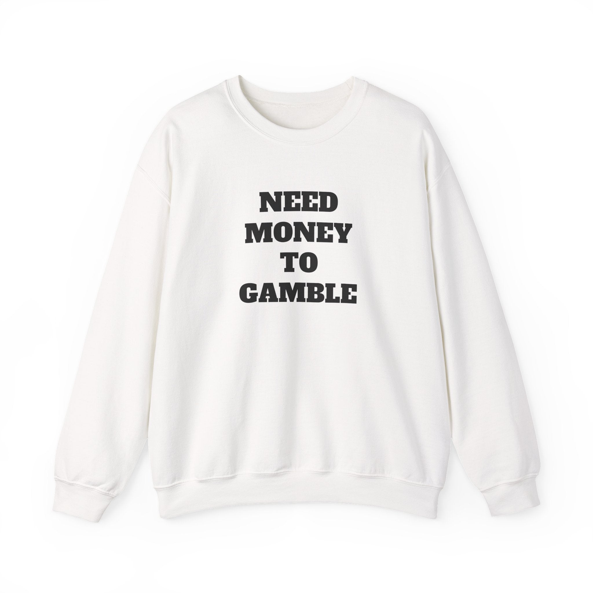 Sweatshirt - NEED MONEY TO GAMBLE