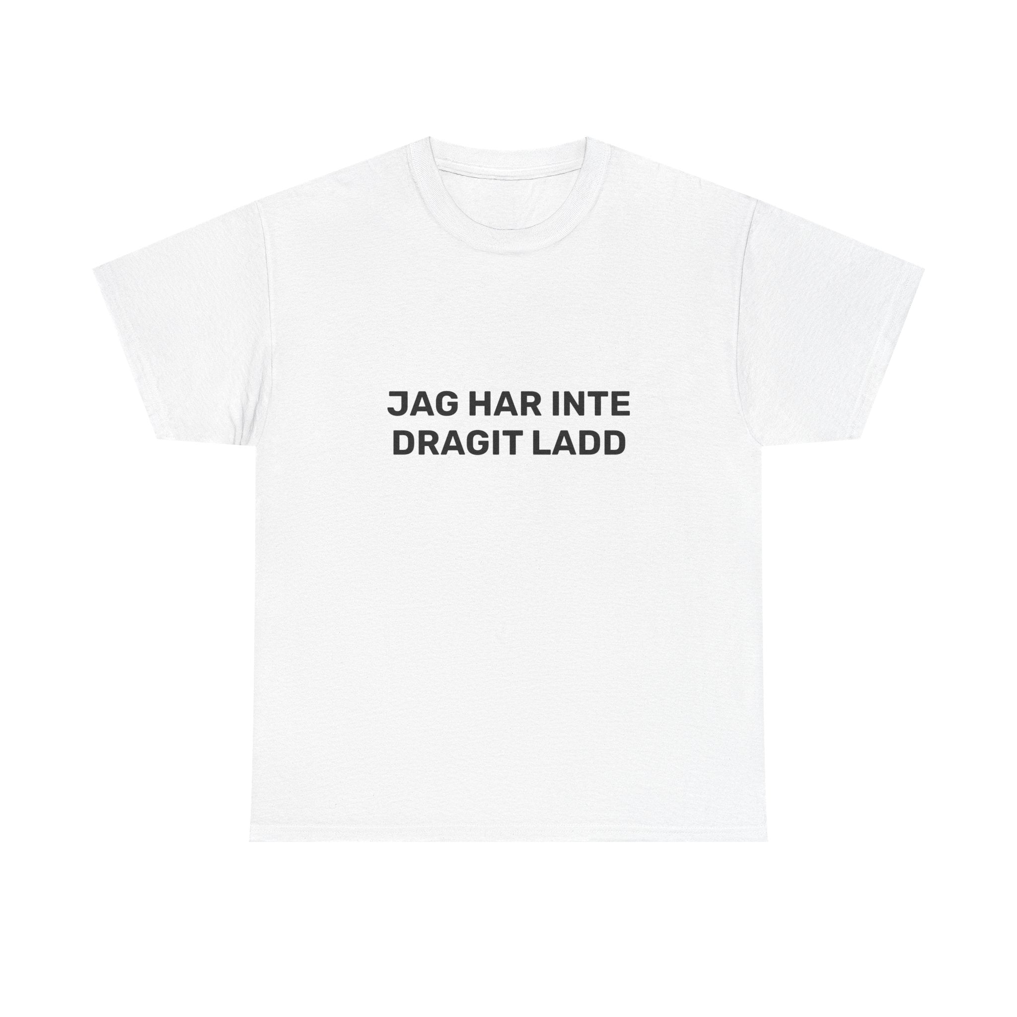T-Shirt - JAG HAR INTE DRAGIT LADD