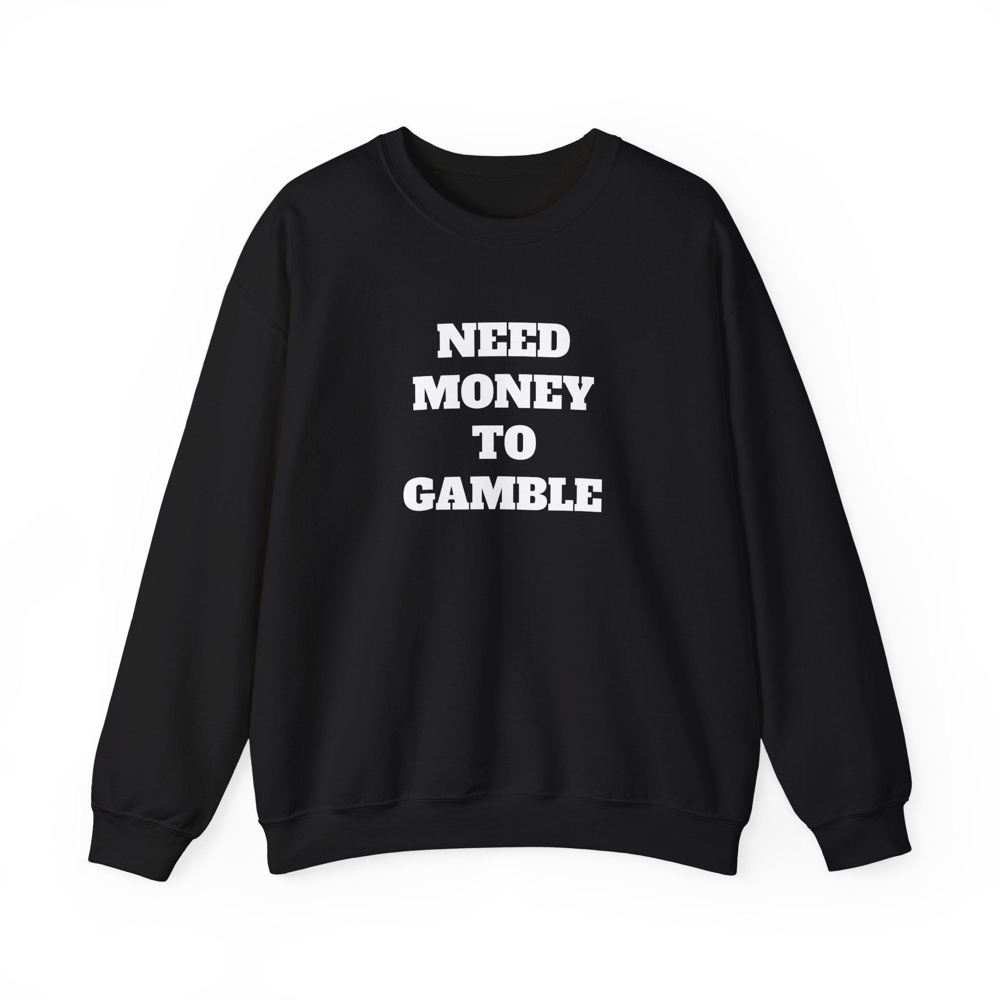 Sweatshirt - NEED MONEY TO GAMBLE