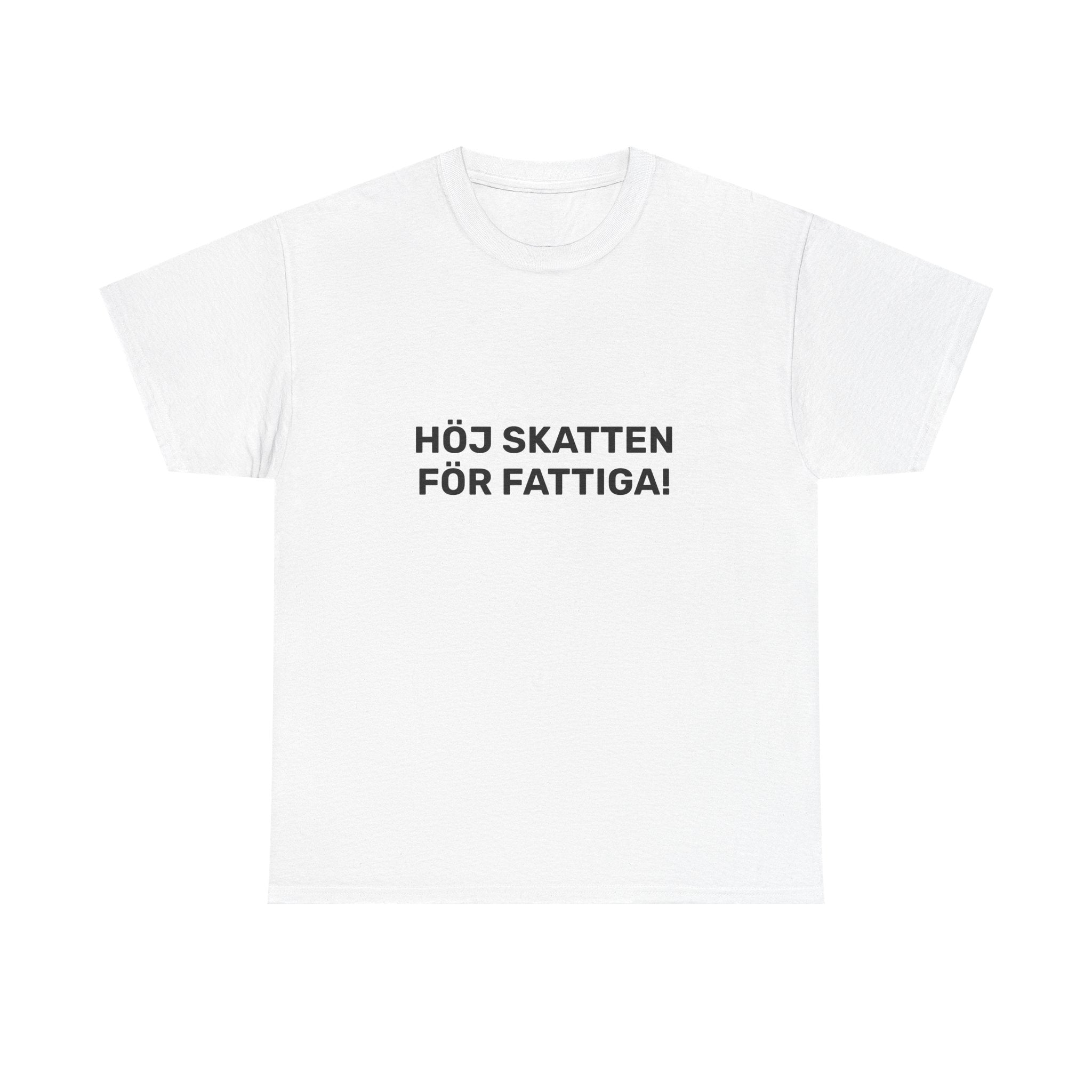 T-Shirt - HÖJ SKATTEN FÖR FATTIGA!