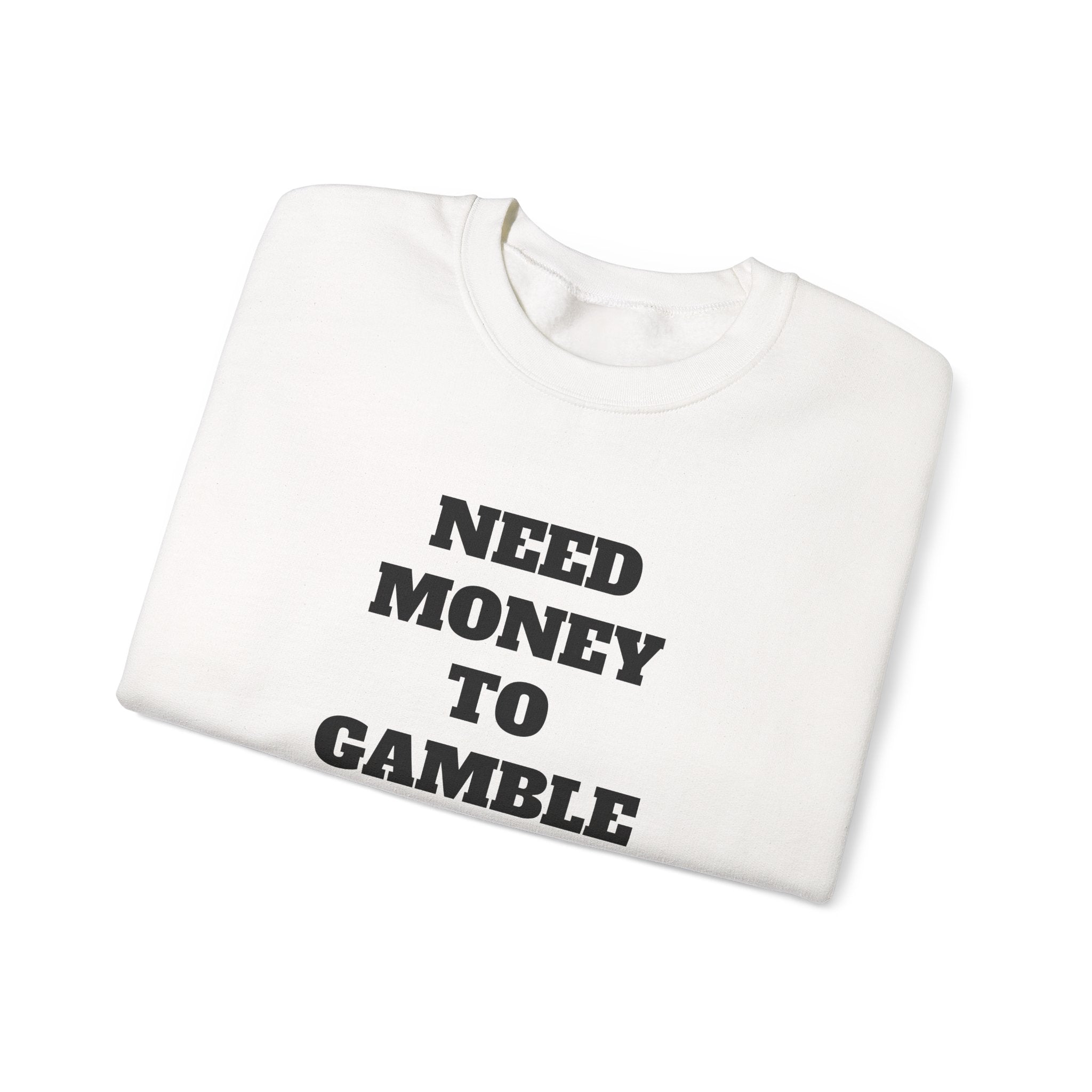 Sweatshirt - NEED MONEY TO GAMBLE