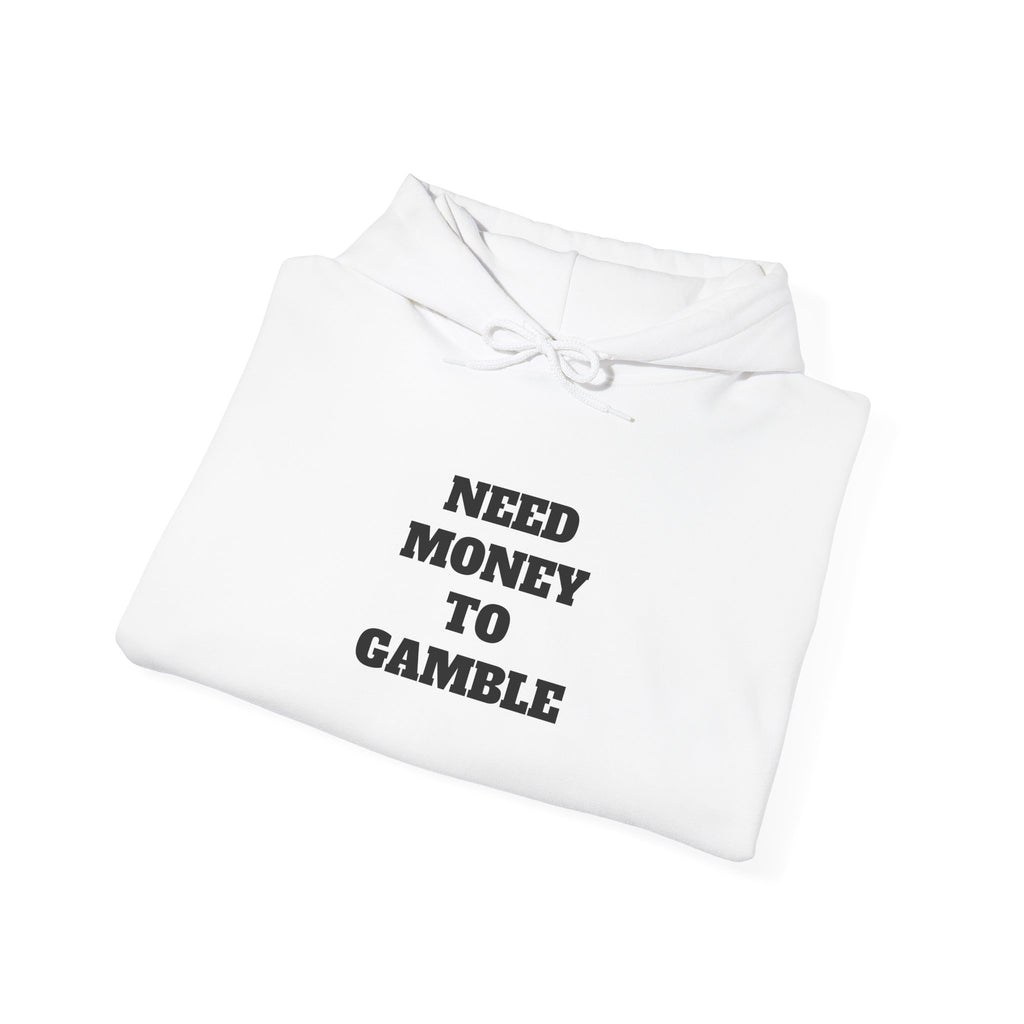 Hoodie - NEED MONEY TO GAMBLE