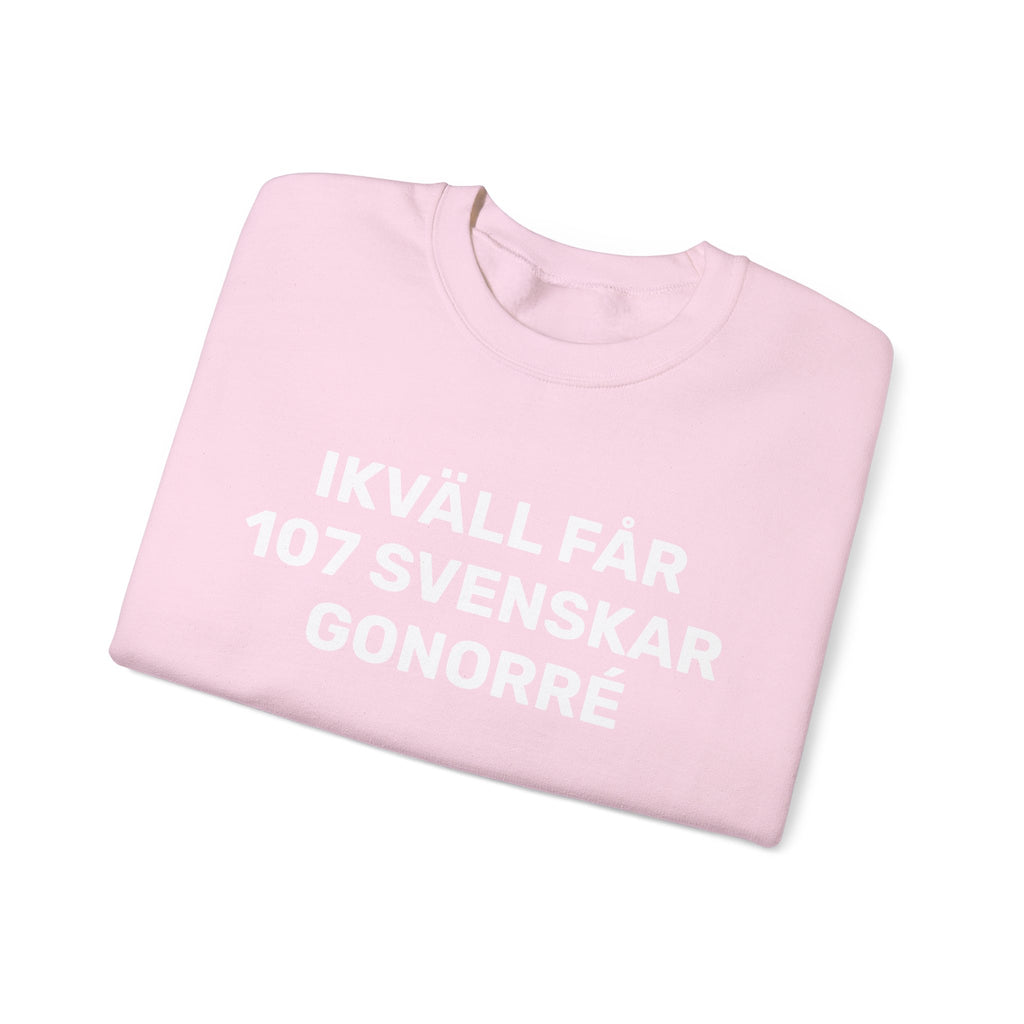 Sweatshirt - IKVÄLL FÅR 107 SVENSKAR GONORRÉ