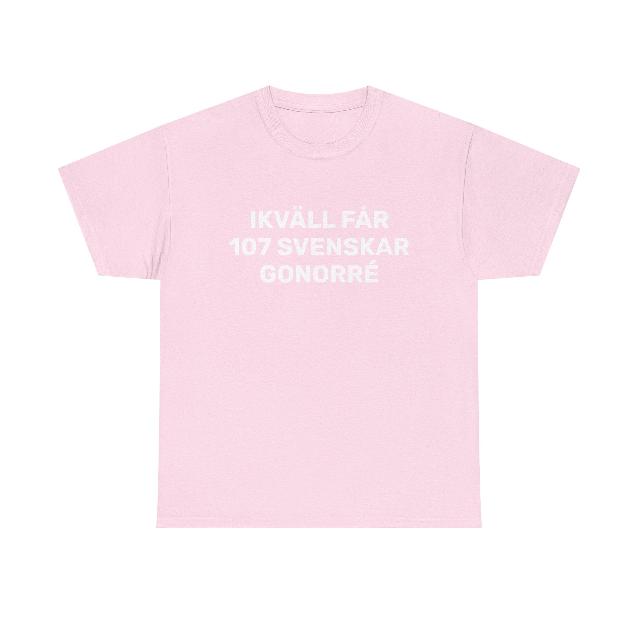 T-Shirt - IKVÄLL FÅR 107 SVENSKAR GONORRÉ