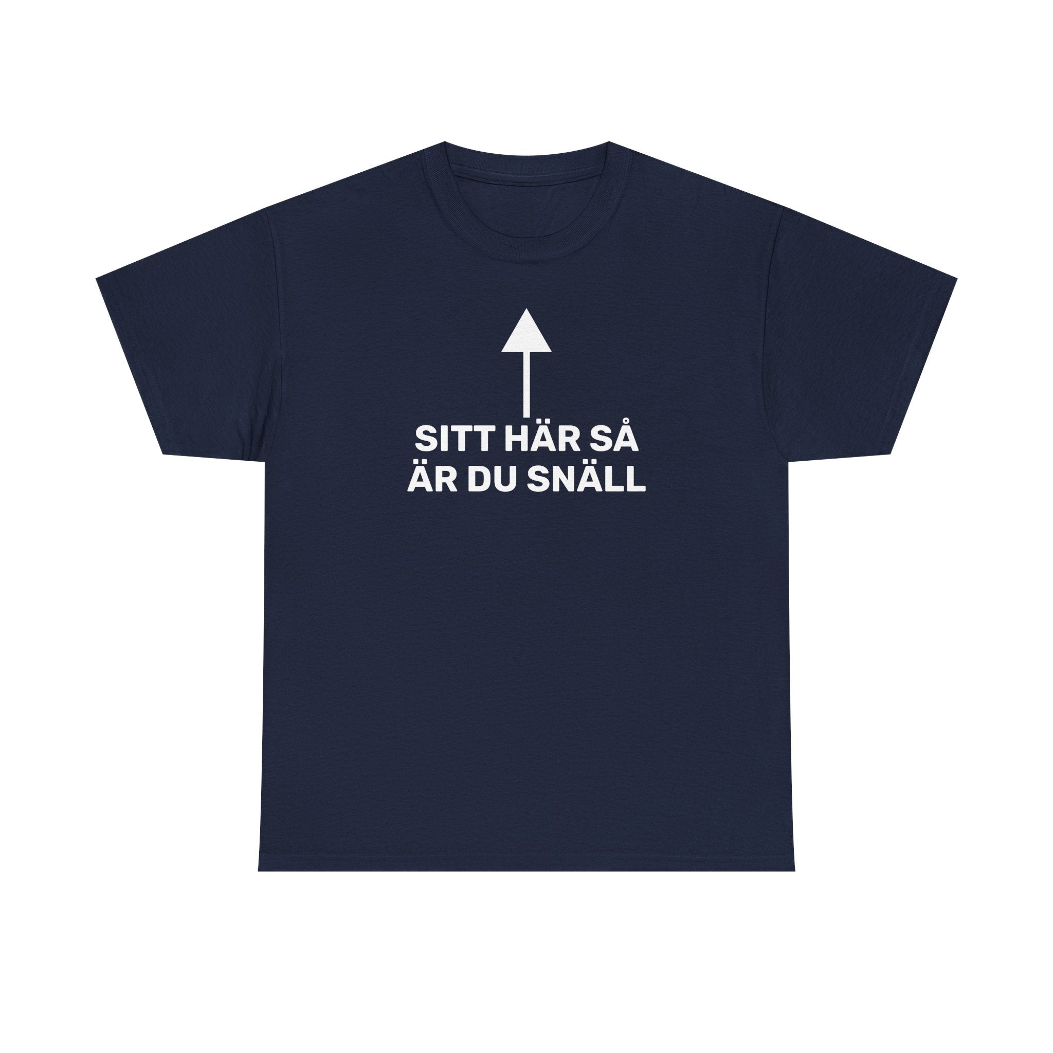 T-Shirt - SITT HÄR SÅ ÄR DU SNÄLL