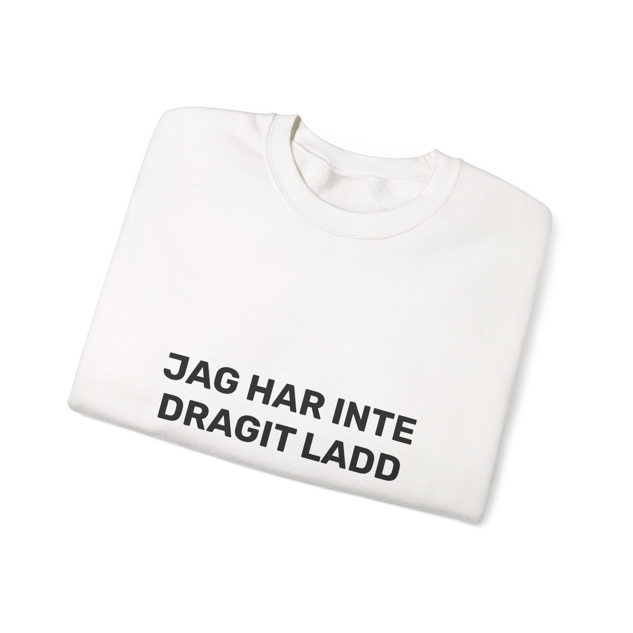 Sweatshirt - JAG HAR INTE DRAGIT LADD