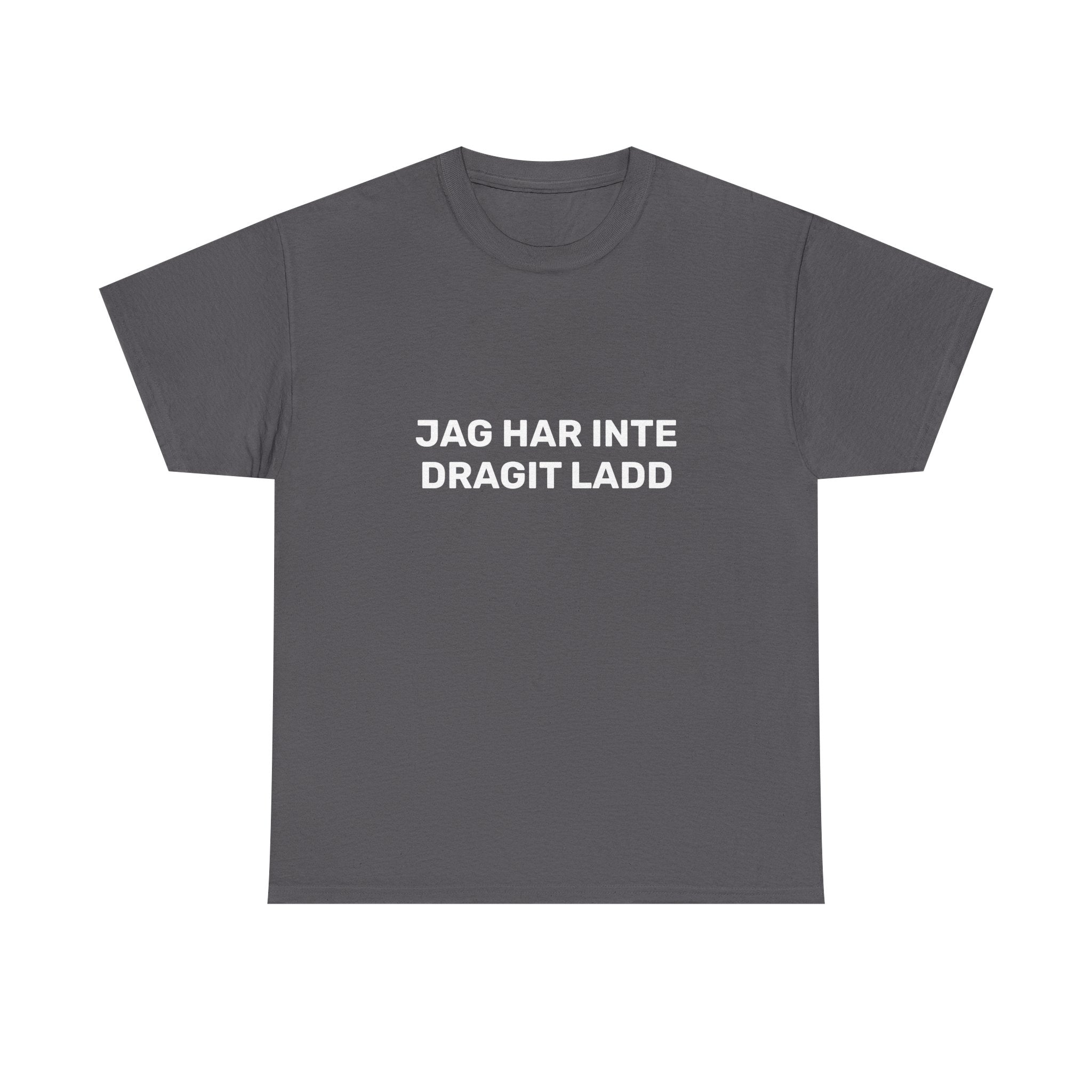 T-Shirt - JAG HAR INTE DRAGIT LADD