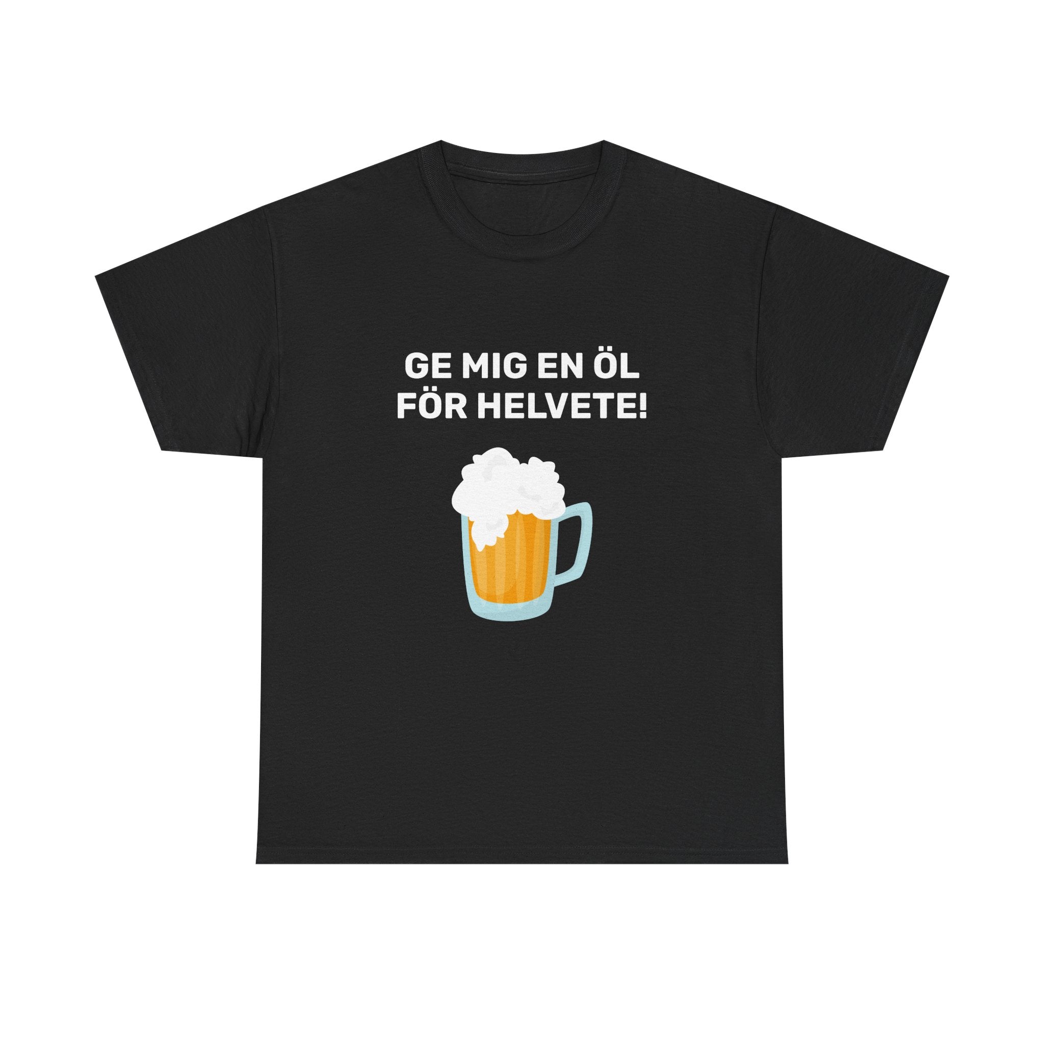 T-Shirt - GE MIG EN ÖL FÖR HELVETE!