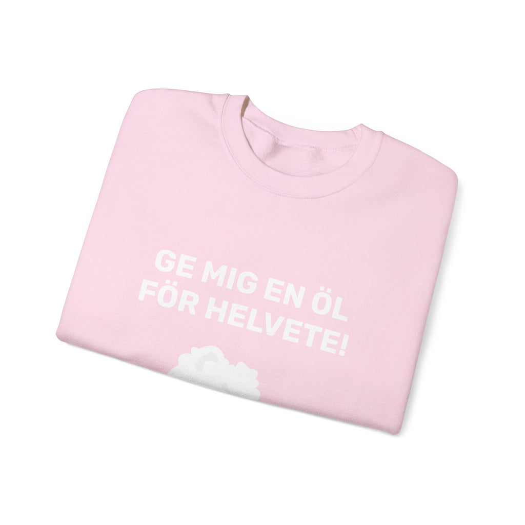 Sweatshirt - GE MIG EN ÖL FÖR HELVETE!